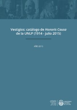 Vestigios: catálogo de Honoris Causa de la UNLP (1914-julio 2015) 2015