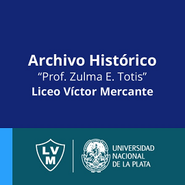Go to Archivo Histórico del Liceo Víctor Mercante "Prof. Zulma Totis"